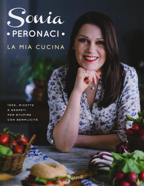 La Mia Cucina. Idee, Ricette E Segreti Per Stupire Con Semplicita Sonia Perona