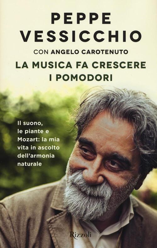 La Musica Fa Crescere I Pomodori. Il Suono, Le Piante E Mozart: La Mia Vita In