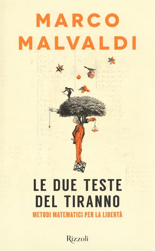 Due Teste Del Tiranno. Metodi Matematici Per La Liberta Marco Malvaldi Rizzoli