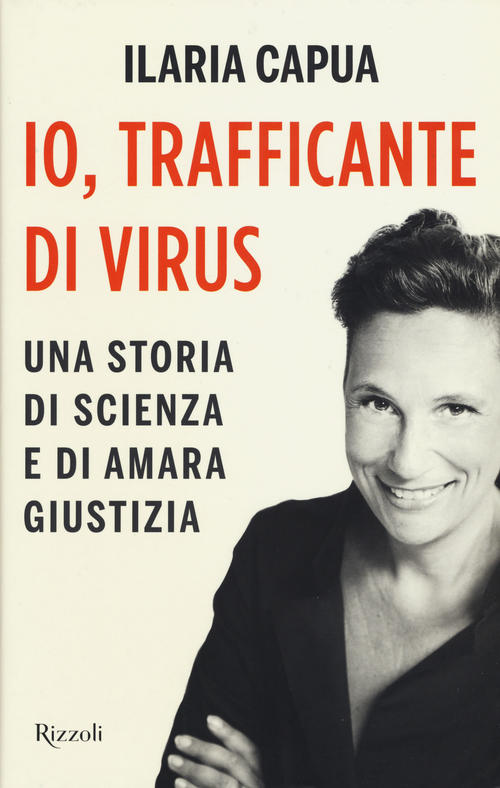 Io, Trafficante Di Virus. Una Storia Di Scienza E Di Amara Giustizia Ilaria Ca