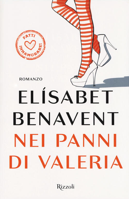 Nei Panni Di Valeria. Fatti Innamorare! Elisabet Benavent Rizzoli 2017