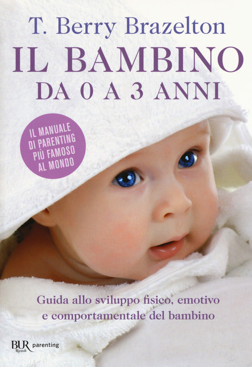 Il Bambino Da 0 A 3 Anni. Guida Allo Sviluppo Fisico, Emotivo E Comportamental