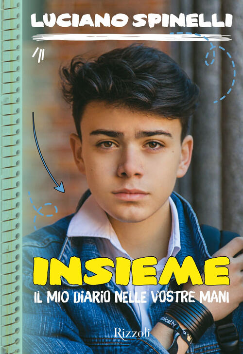 Insieme. Il Mio Diario Nelle Vostre Mani Luciano Spinelli Rizzoli 2017