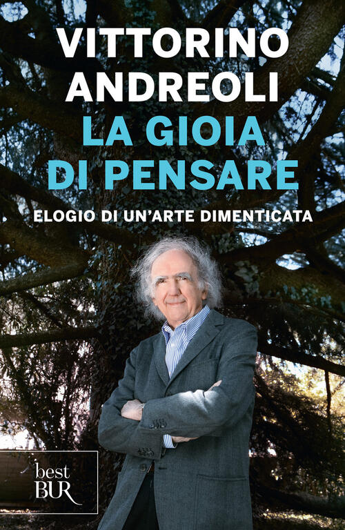 La Gioia Di Pensare. Elogio Di Un'arte Dimenticata Vittorino Andreoli Rizzoli