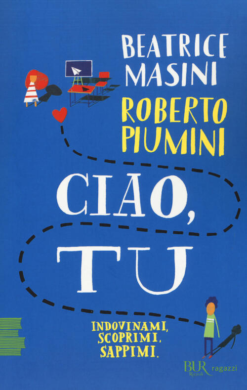 Ciao, Tu. Indovinami, Scoprimi, Sappimi Beatrice Masini Rizzoli 2018