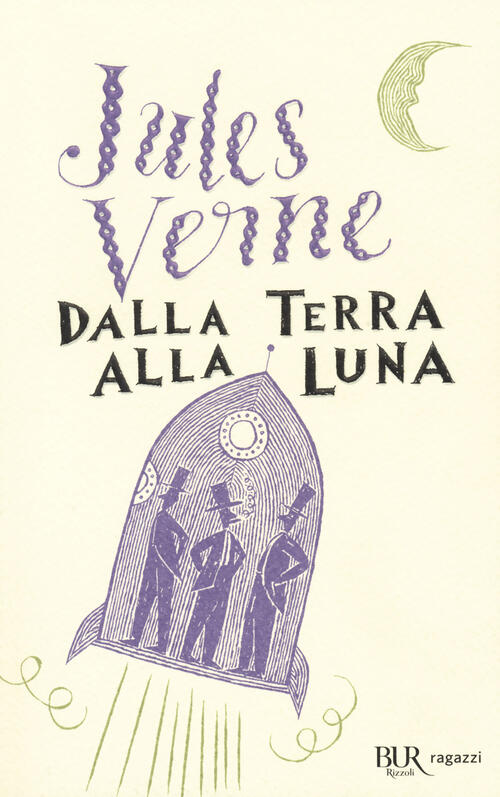 Dalla Terra Alla Luna. Ediz. Integrale Jules Verne Rizzoli 2018