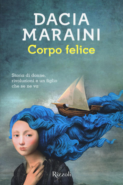 Corpo Felice. Storia Di Donne, Rivoluzioni E Un Figlio Che Se Ne Va