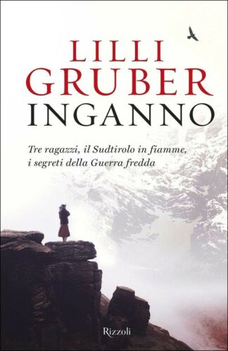 Inganno. Tre Ragazzi, Il Sudtirolo In Fiamme, I Segreti Della Guerra Fredda Li