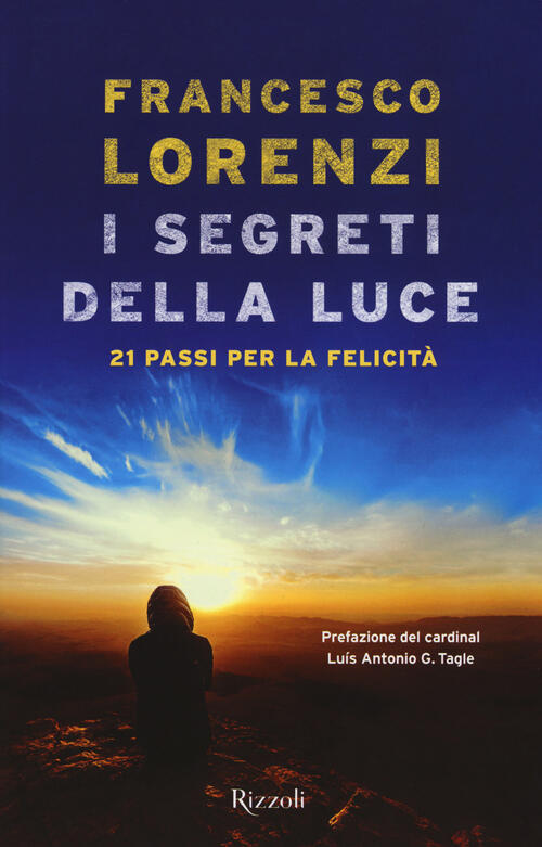 I Segreti Delle Luce. 21 Passi Per La Felicita Francesco Lorenzi Rizzoli 2018
