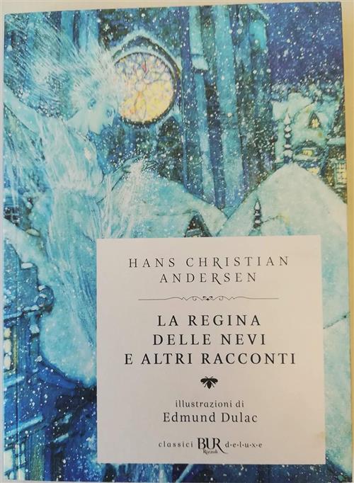 La Regina Delle Nevi E Altri Racconti Hans Christian Andersen Rizzoli 2018