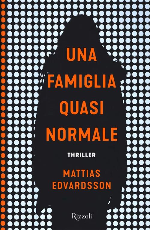 Una Famiglia Quasi Normale Mattias Edvardsson Rizzoli 2019