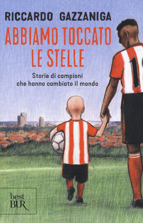 Abbiamo Toccato Le Stelle. Storie Di Campioni Che Hanno Cambiato Il Mondo Ricc