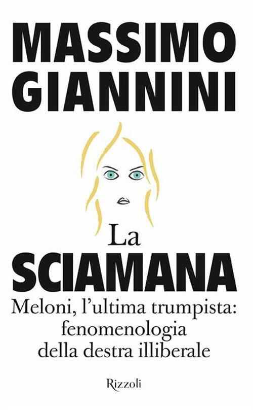 La Sciamana. Meloni, L'ultima Trumpista: Fenomenologia Della Destra Illiberale