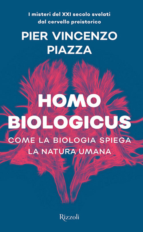 Homo Biologicus. Come La Biologia Spiega La Natura Umana