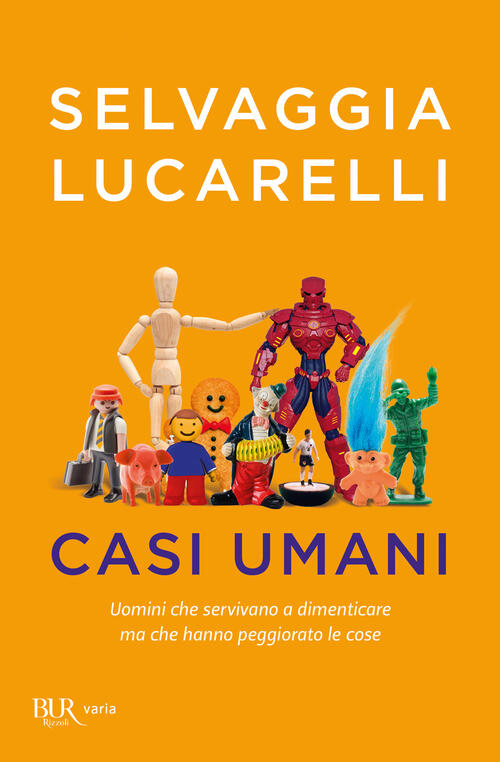Casi Umani. Uomini Che Servivano A Dimenticare Ma Che Hanno Peggiorato Le Cose