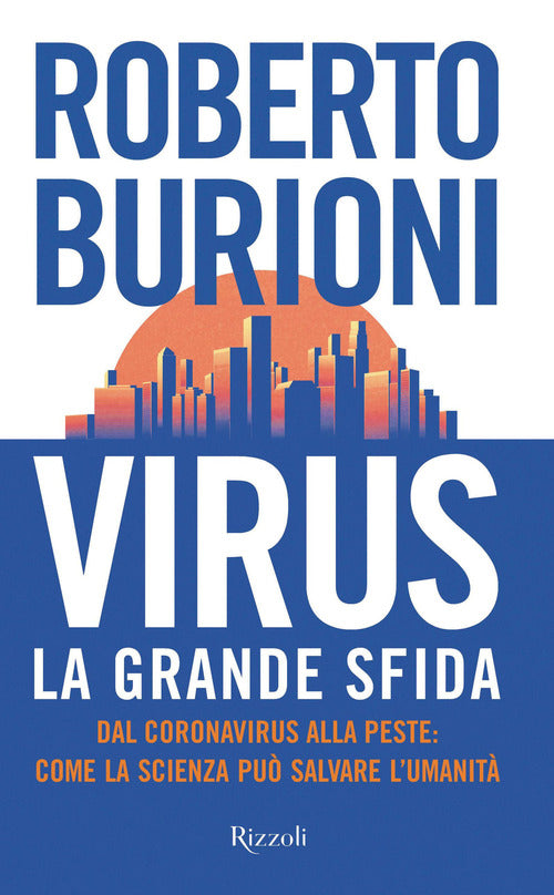 Virus, La Grande Sfida. Dal Coronavirus Alla Peste: Come La Scienza Puo Salvar