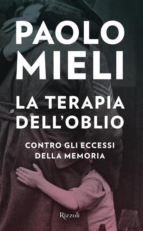 La Terapia Dell'oblio. Contro Gli Eccessi Della Memoria Paolo Mieli Rizzoli 20