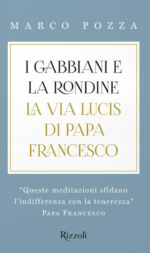 I Gabbiani E La Rondine. La Via Lucis Di Papa Francesco Marco Pozza Rizzoli 20