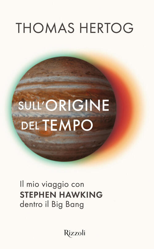 Sull'origine Del Tempo. Il Mio Viaggio Con Stephen Hawking Dentro Il Big Bang