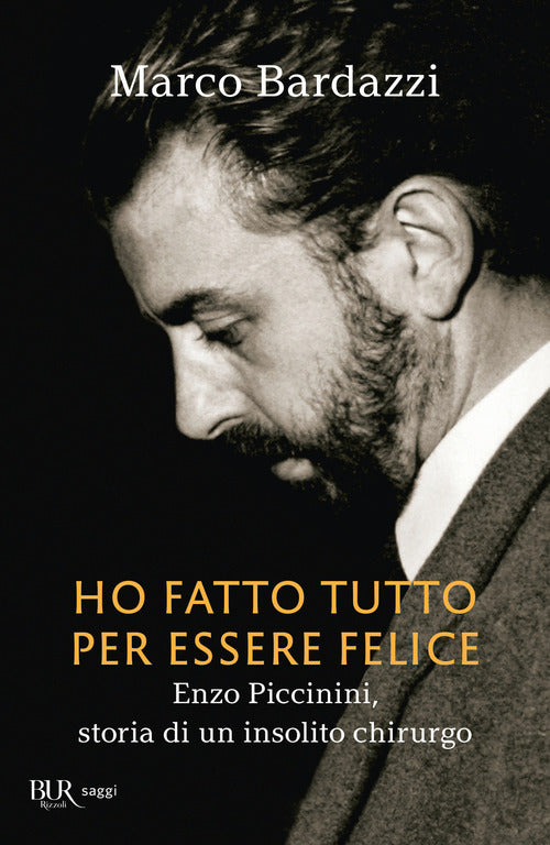 Ho Fatto Tutto Per Essere Felice. Enzo Piccinini, Storia Di Un Insolito Chirur
