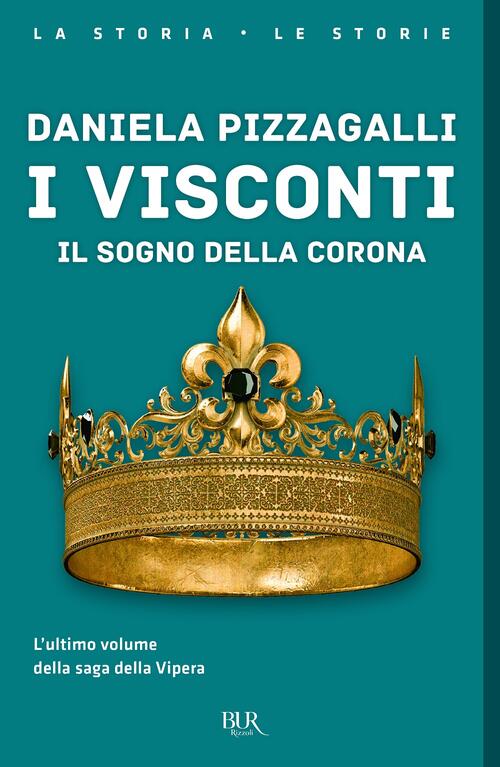 I Visconti. Il Sogno Della Corona Daniela Pizzagalli Rizzoli 2022
