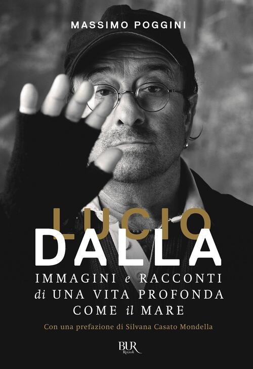 Lucio Dalla. Immagini E Racconti Di Una Vita Profonda Come Il Mare