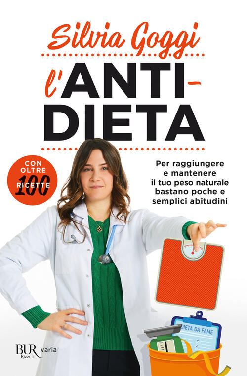 L'anti-Dieta. Per Raggiungere E Mantenere Il Tuo Peso Naturale Bastano Poche E