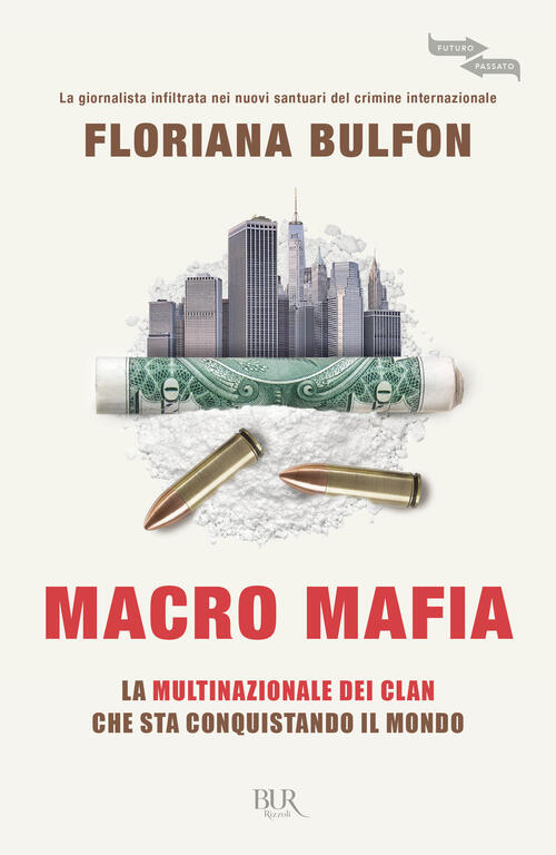 Macro Mafia. La Multinazionale Dei Clan Che Sta Conquistando Il Mondo Floriana