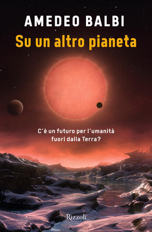 Su Un Altro Pianeta. C'e Un Futuro Per L'umanita Fuori Dalla Terra?