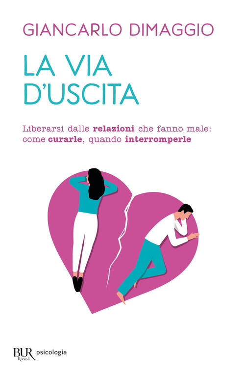 La Via D'uscita. Liberarsi Delle Relazioni Che Fanno Male: Come Curarle, Quando Interromperle