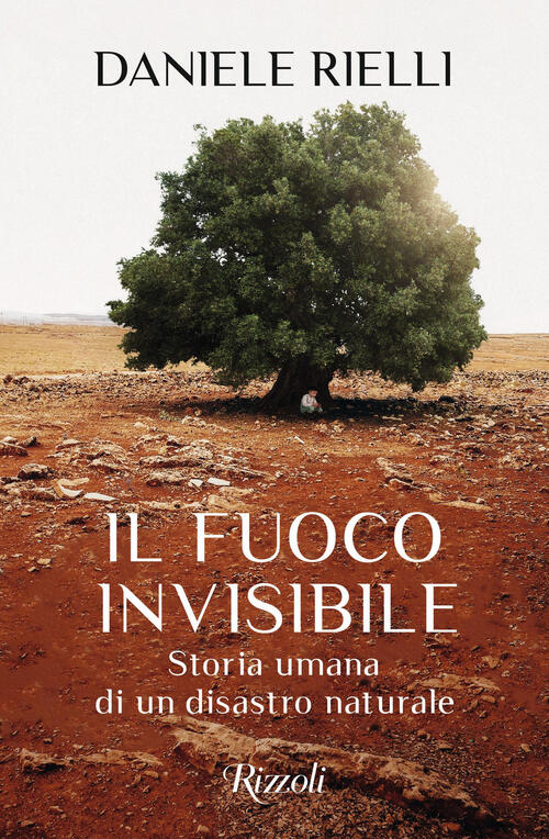 Il Fuoco Invisibile. Storia Umana Di Un Disastro Naturale Daniele Rielli Rizzo