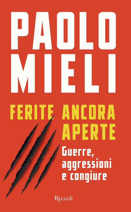 Ferite Ancora Aperte. Guerre, Aggressioni E Congiure Paolo Mieli Rizzoli 2022