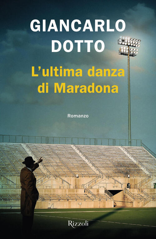 L'ultima Danza Di Maradona Giancarlo Dotto Rizzoli 2025