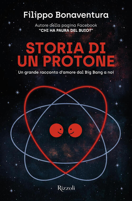 Storia Di Un Protone. Un Grande Racconto D'amore Dal Big Bang A Noi