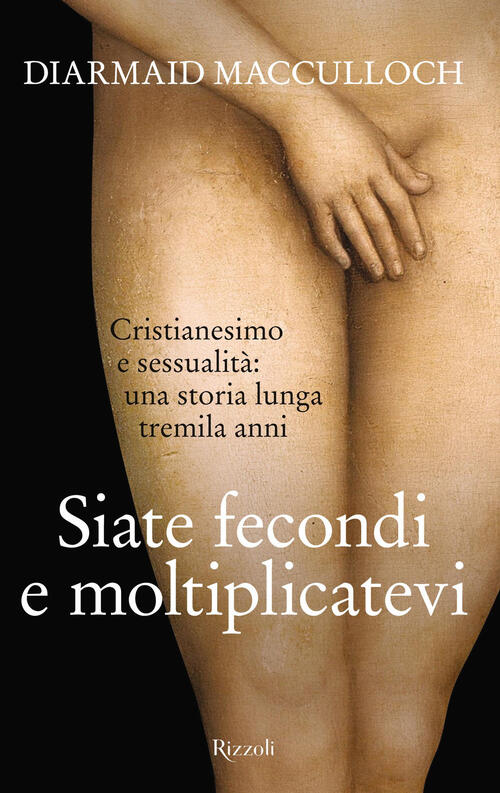 Siate Fecondi E Moltiplicatevi. Cristianesimo E Sessualita: Una Storia Lunga T