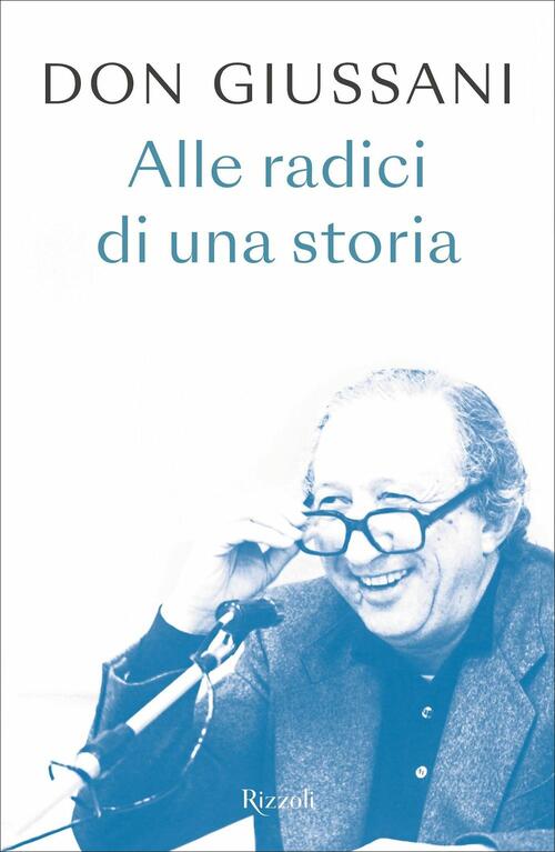 Don Giussani. Alle Radici Di Una Storia