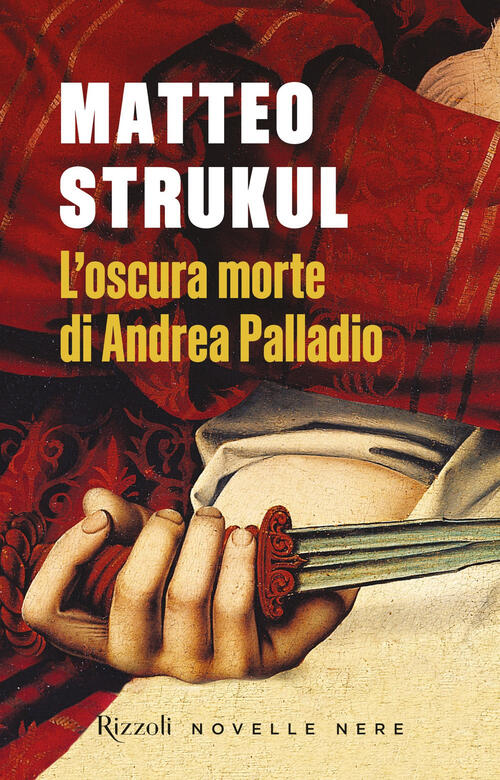 L'oscura Morte Di Andrea Palladio Matteo Strukul Rizzoli 2024