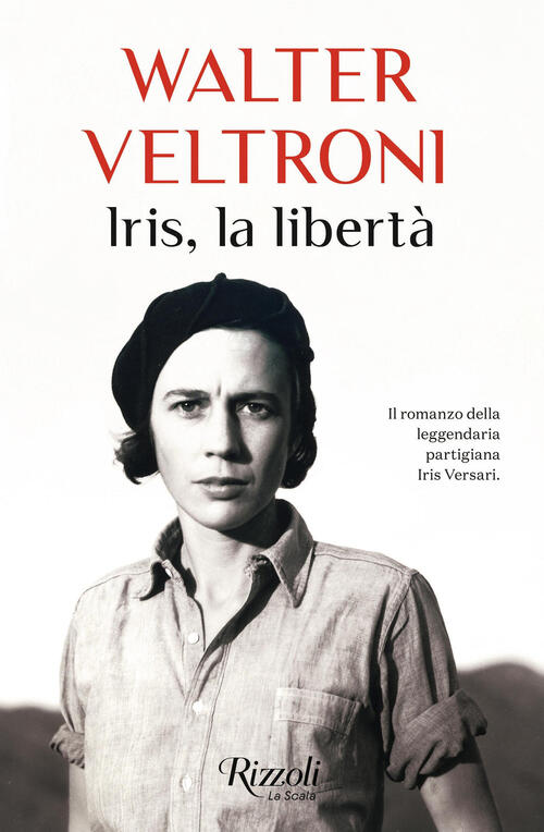 Iris, La Liberta Walter Veltroni Rizzoli 2025