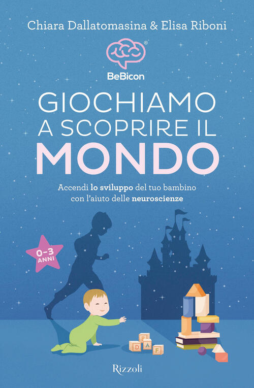Giochiamo A Scoprire Il Mondo. Accendi Lo Sviluppo Del Tuo Bambino Con L'aiuto