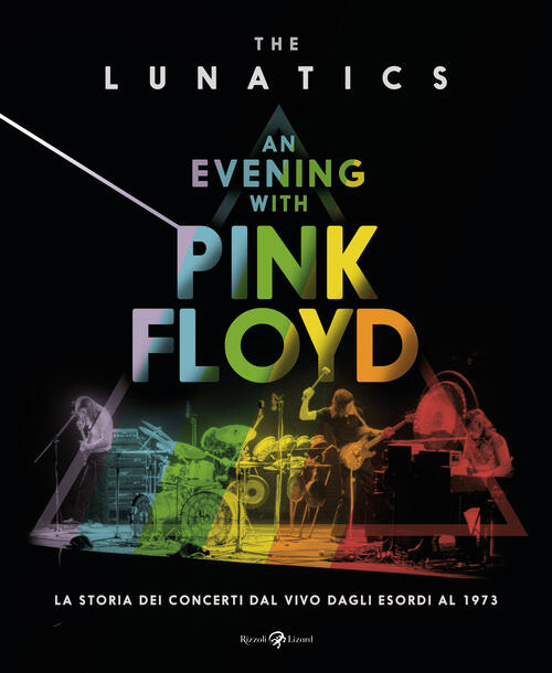 An Evening With Pink Floyd. La Storia Dei Concerti Dal Vivo Dagli Esordi Al 19