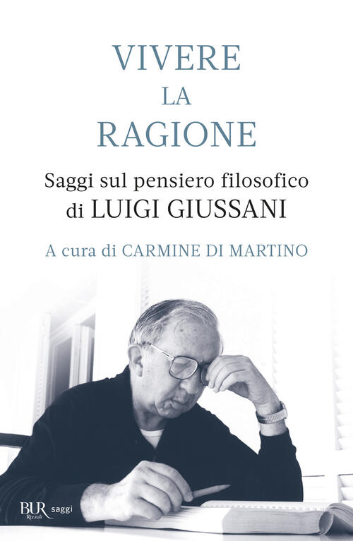 Vivere La Ragione. Saggi Sul Pensiero Filosofico Di Luigi Giussani Rizzoli 202