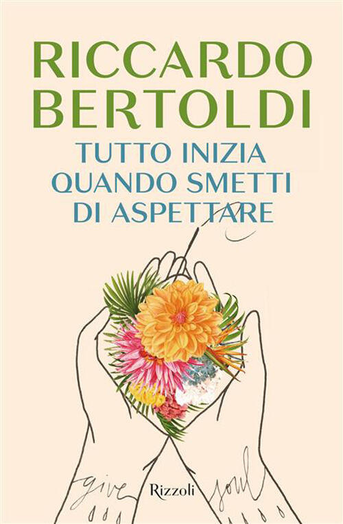 Tutto Inizia Quando Smetti Di Aspettare Riccardo Bertoldi Rizzoli 2026