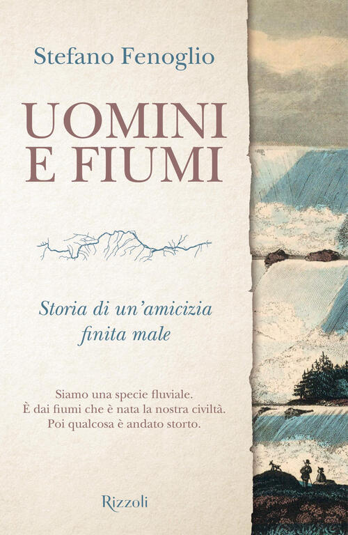 Uomini E Fiumi. Storia Di Un'amicizia Finita Male Stefano Fenoglio Rizzoli 202