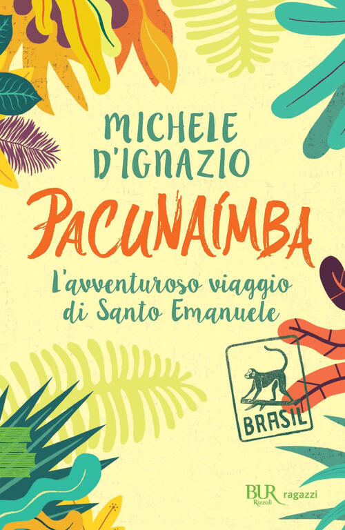 Pacunaimba. L'avventuroso Viaggio Di Santo Emanuele Michele D'ignazio Rizzoli