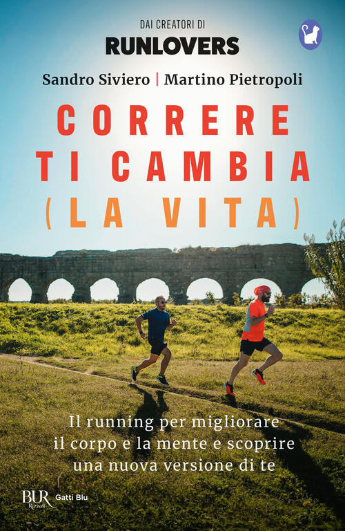 Correre Ti Cambia (La Vita). Il Running Per Migliorare Il Corpo E La Mente E S