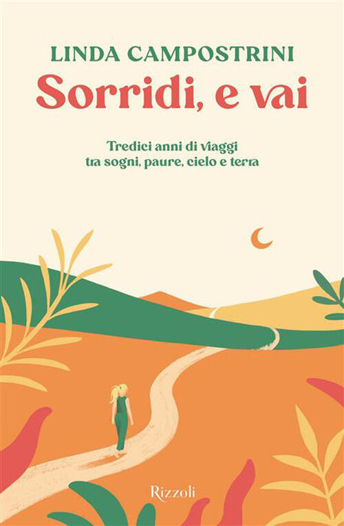 Sorridi, E Vai. Tredici Anni Di Viaggi Tra Sogni, Paure, Cielo E Terra Linda C