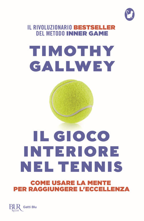 Il Gioco Interiore Nel Tennis. Come Usare La Mente Per Raggiungere L'eccellenz