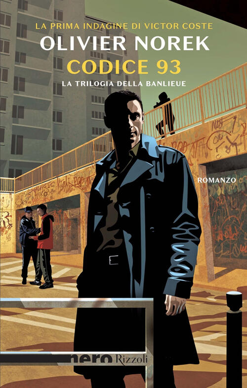 Codice 93. La Trilogia Della Banlieue Olivier Norek Rizzoli 2024