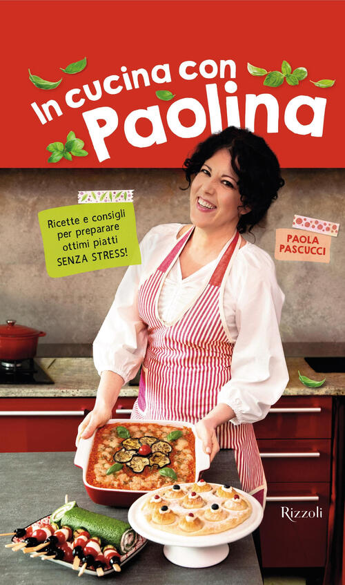 In Cucina Con Paolina. Ricette E Consigli Per Preparare Ottimi Piatti Senza St