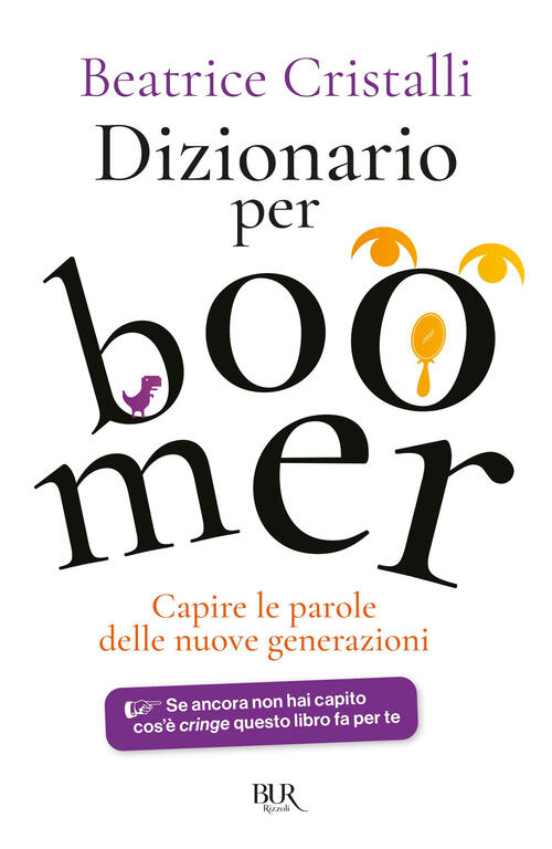 Dizionario Per Boomer. Capire Le Nuove Generazioni Beatrice Cristalli Rizzoli